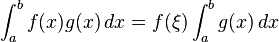 \int_a^b f(x)g(x)\,dx= f(\xi)\int_a^b g(x)\,dx