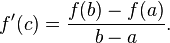 f ' (c) = \frac{f(b) - f(a)}{b - a}.
