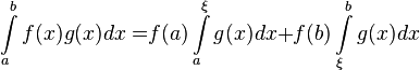 \int\limits_a^b {f(x)g(x)dx = } f(a)\int\limits_a^\xi  {g(x)dx + } f(b)\int\limits_\xi ^b {g(x)dx}