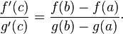 \frac{f'(c)}{g'(c)}=\frac{f(b)-f(a)}{g(b)-g(a)}\cdot
